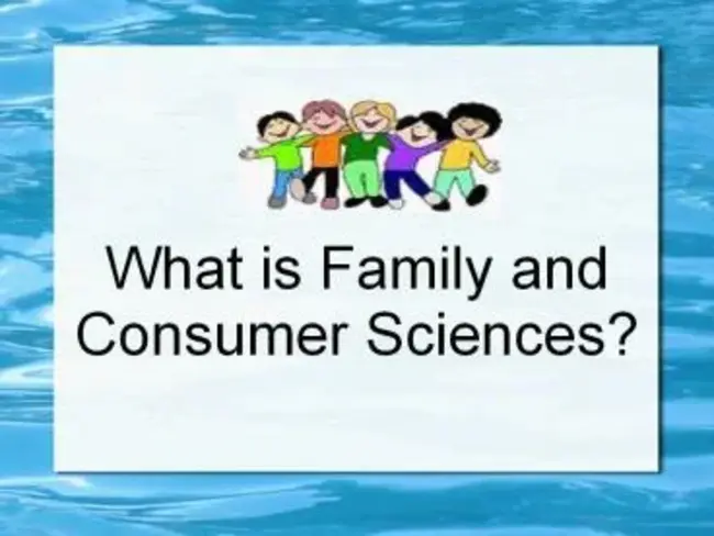 Family And Consumer Sciences : 家庭与消费科学